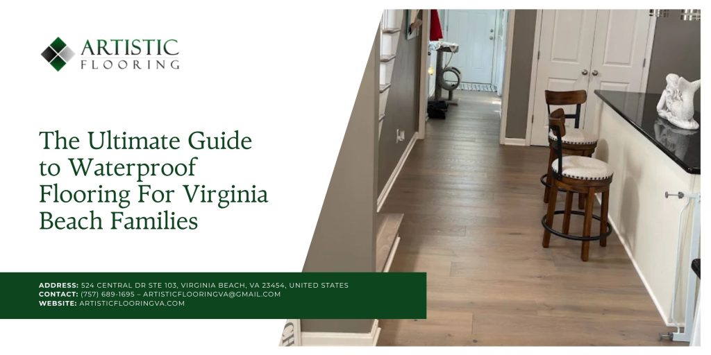 The Ultimate Guide to Waterproof Flooring For Virginia Beach Families