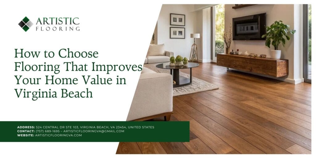 How to Choose Flooring That Improves Your Home Value in Virginia Beach